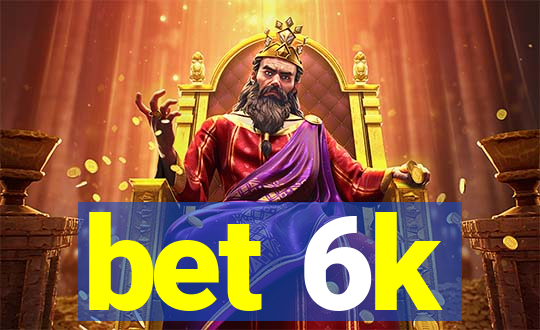 bet 6k